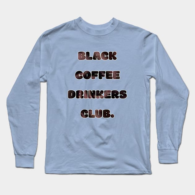 Black Coffee Drinkers Club Long Sleeve T-Shirt by Z And Z